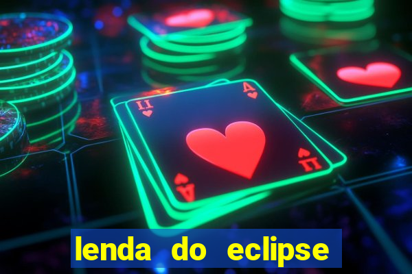 lenda do eclipse sol e lua